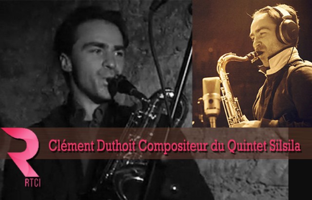 Clément Duthoitcompositeur du Quintet Silsila-RTCI